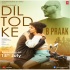 Dil Tod Ke by B Praak