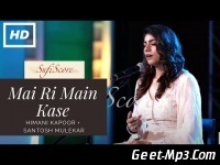 Mai Ri Main Kase - Himani Kapoor