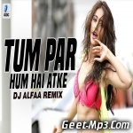 Tum Par Hum Hai Atke (Remix)   DJ Alfaa