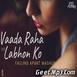 Vaada Raha x Labhon Ko (Falling Apart Mashup)   Aftermorning Chillout
