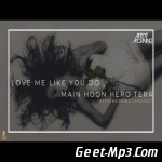 Love Me Like You Do x Main Hoon Hero Tera   Aftermorning Chillout Mashup