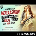 Meri Aashiqui (Future Bass Remix) Dj Dalal London