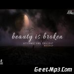 Beauty Is Broken (Heartbreak Mashup)   Aftermorning Chillout