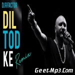 Dil Tod Ke (Remix)   Dj R Factor