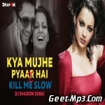 Kya Mujhe Pyar Hai x Kill Me Slow (Mashup)   DJ Shadow Dubai
