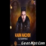 Kaun Nachdi (House Mix)   DJ Sarfraz