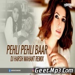 Pehli Pehli Baar (Remix)   DJ Harsh Mahant