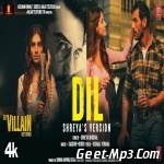 Dil (Shreya Version)   Ek Villain Returns